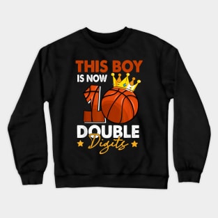 This Boy Is Now 10 Double Digits Basketball 10th Birthday Crewneck Sweatshirt